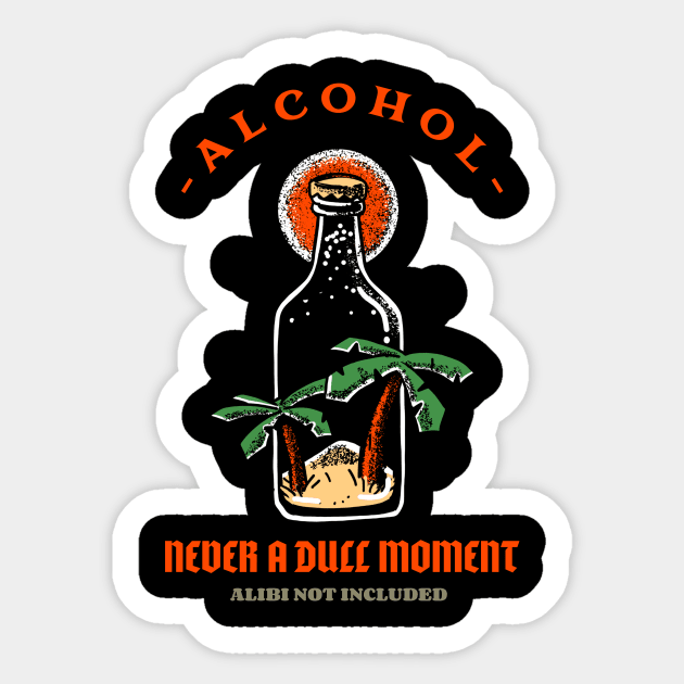 alcohol, no alibi included Sticker by 2 souls